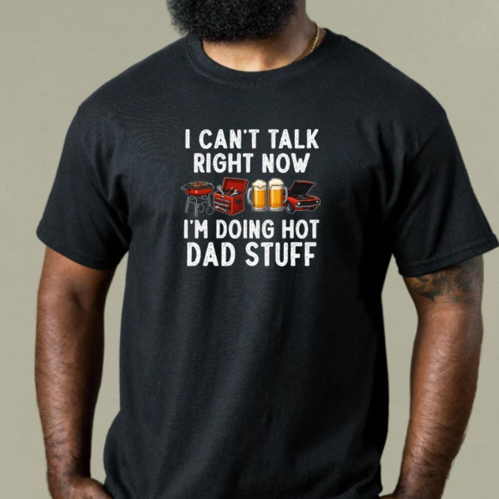 I Can't Talk Right Now I'm Doing Hot Dad Stuff (Black Tee/New)